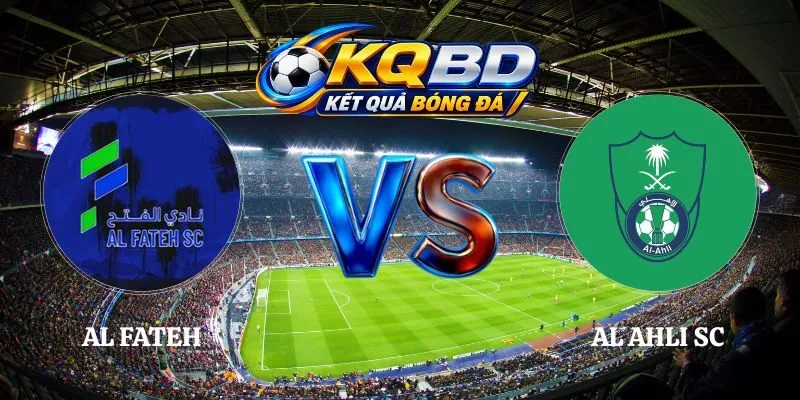 Soi Kèo Al Fateh vs Al Ahli SC 21h55 09/10 Saudi Pro League